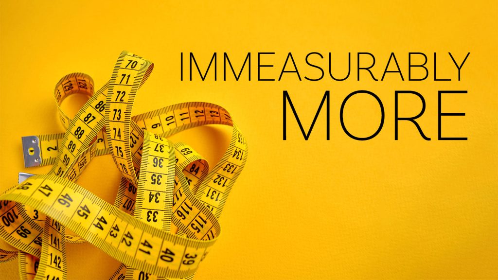 Immeasurably More