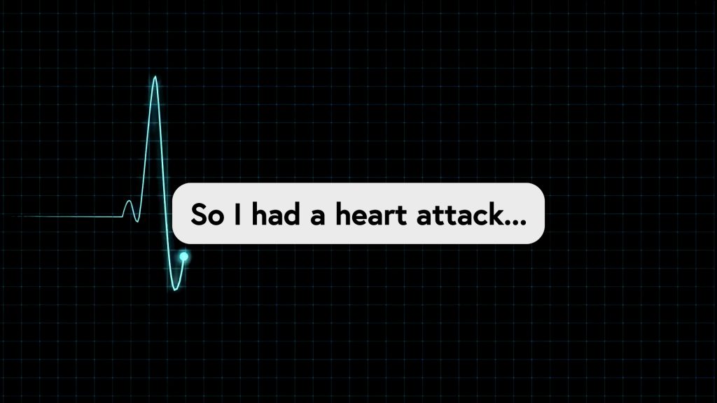 So I had a heart attack… what about you?